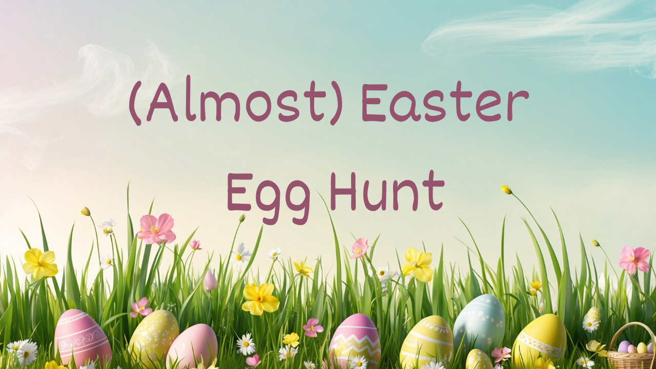 (Almost) Easter Egg Hunt: Sunday, March 29 