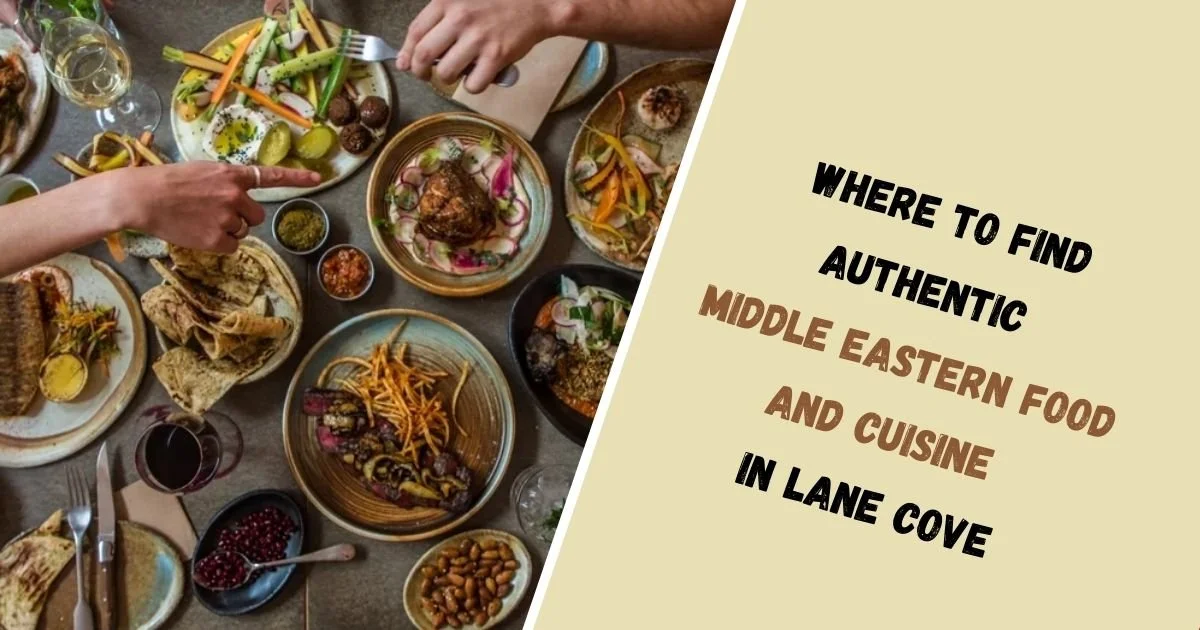 Where to Find authentic Middle Eastern Food and Cuisine in Lane Cove