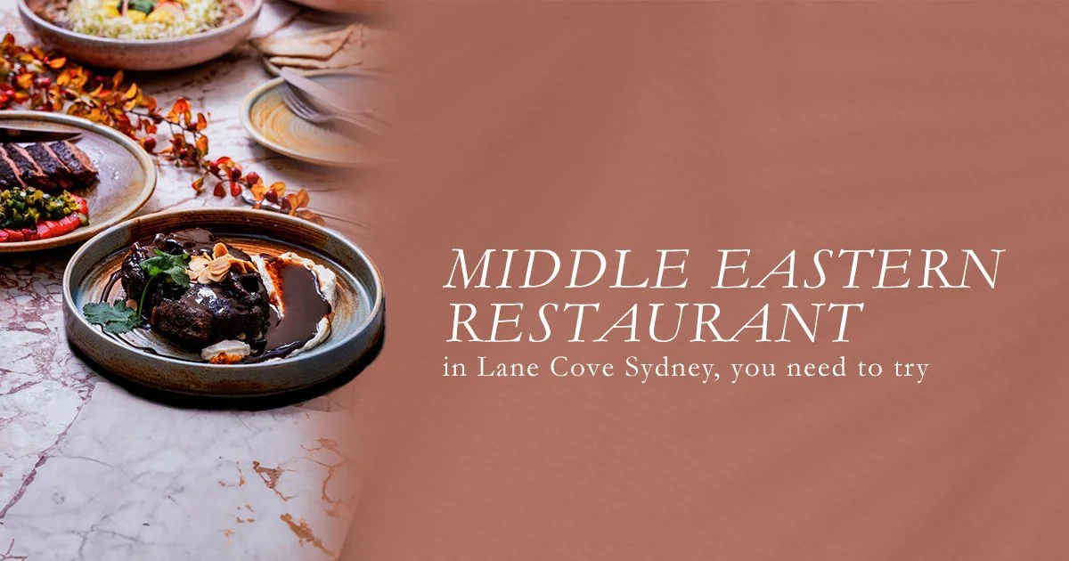 Middle Eastern Restaurant in Lane Cove Sydney you need to Try