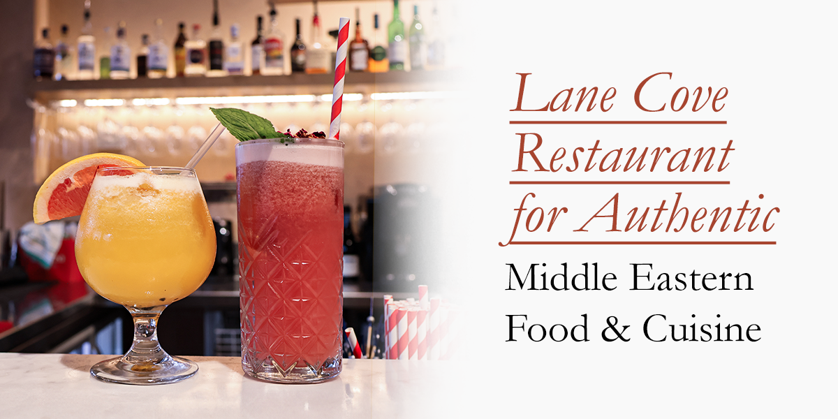 Lane Cove Restaurant for Authentic Middle Eastern Food &amp; Cuisine