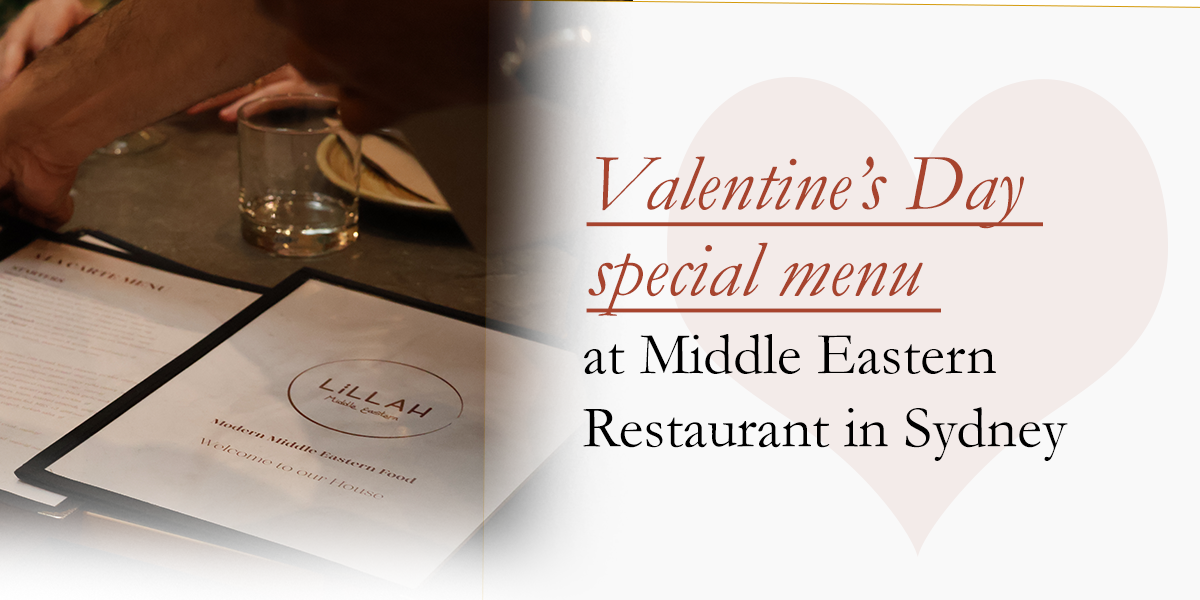 Valentine Day Special Menu at a Middle Eastern Restaurant Sydney
