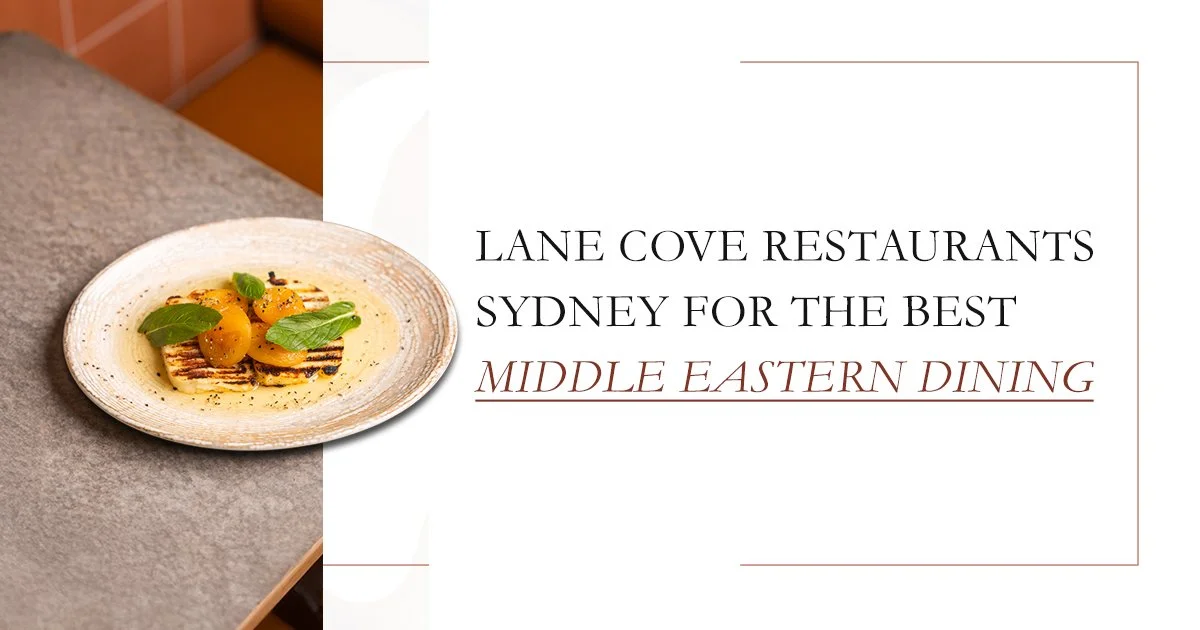 Lane Cove Restaurants Sydney for the best Middle Eastern Dining