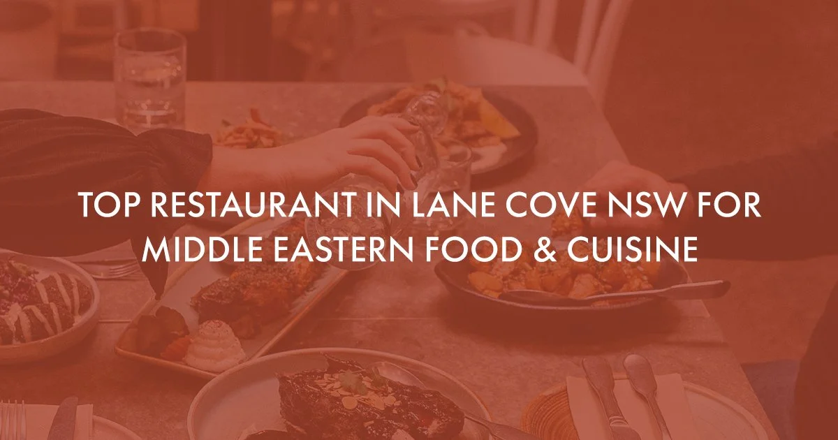 Top Restaurant in Lane Cove NSW for Middle Eastern Food and Cuisine