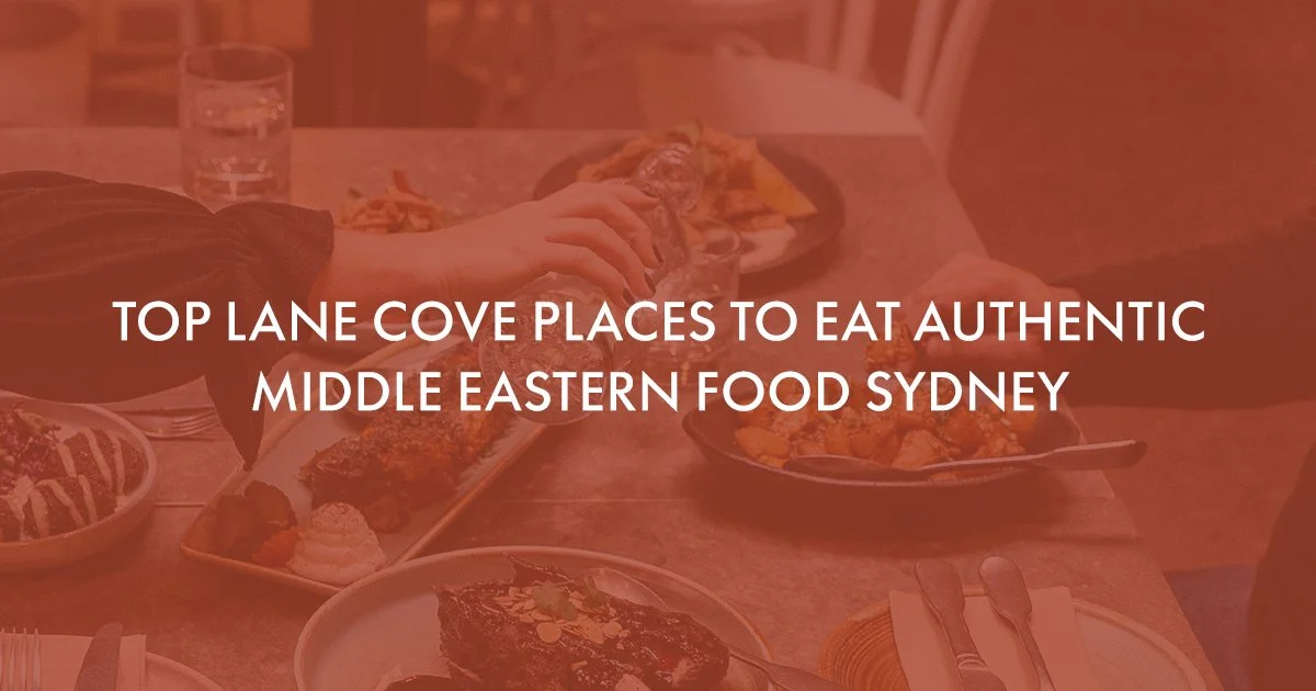 Top Lane Cove Places to Eat Authentic Middle Eastern Food Sydney