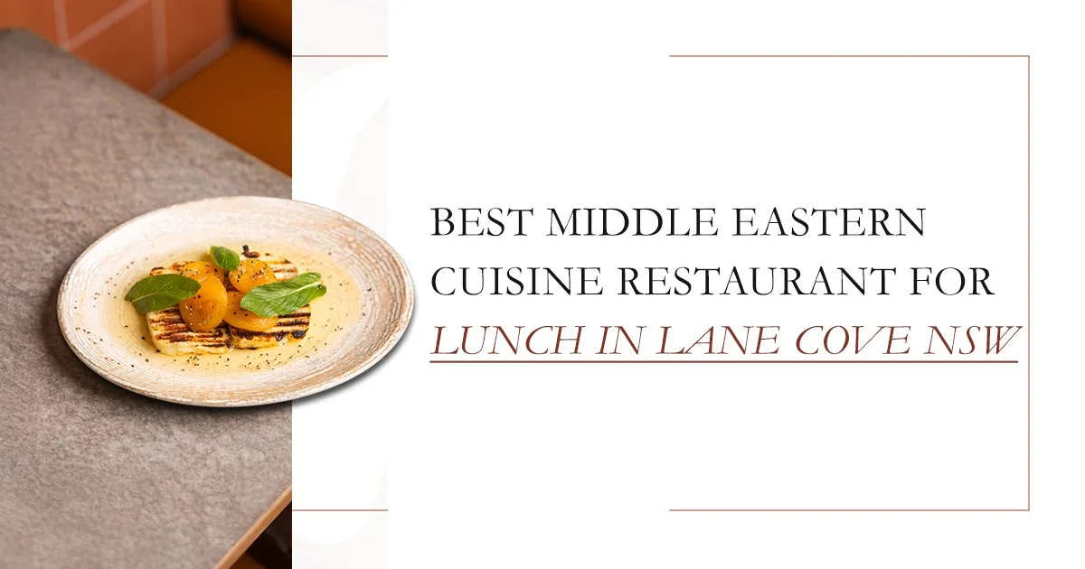 Best Middle Eastern Cuisine Restaurant for Lunch in Lane Cove NSW