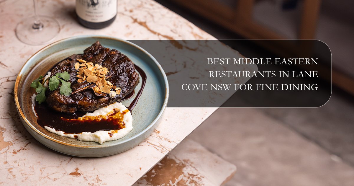 Best Middle Eastern Restaurants in Lane Cove NSW for Fine Dining