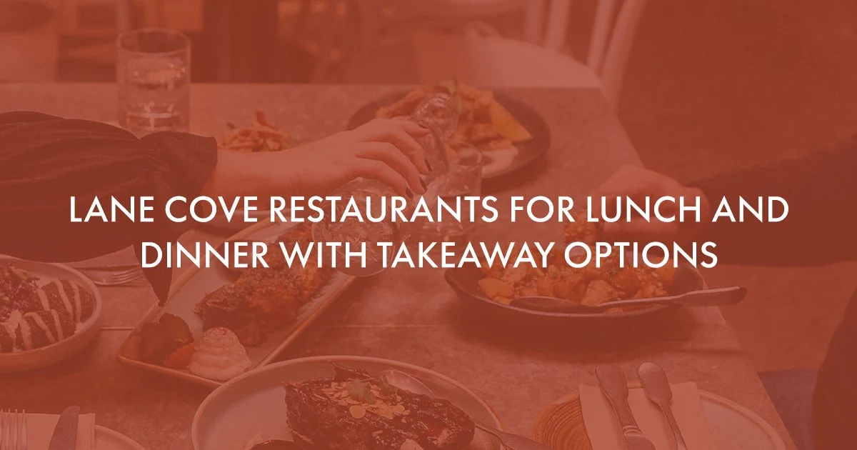 Lane Cove Restaurants for Lunch and Dinner with Takeaway Options