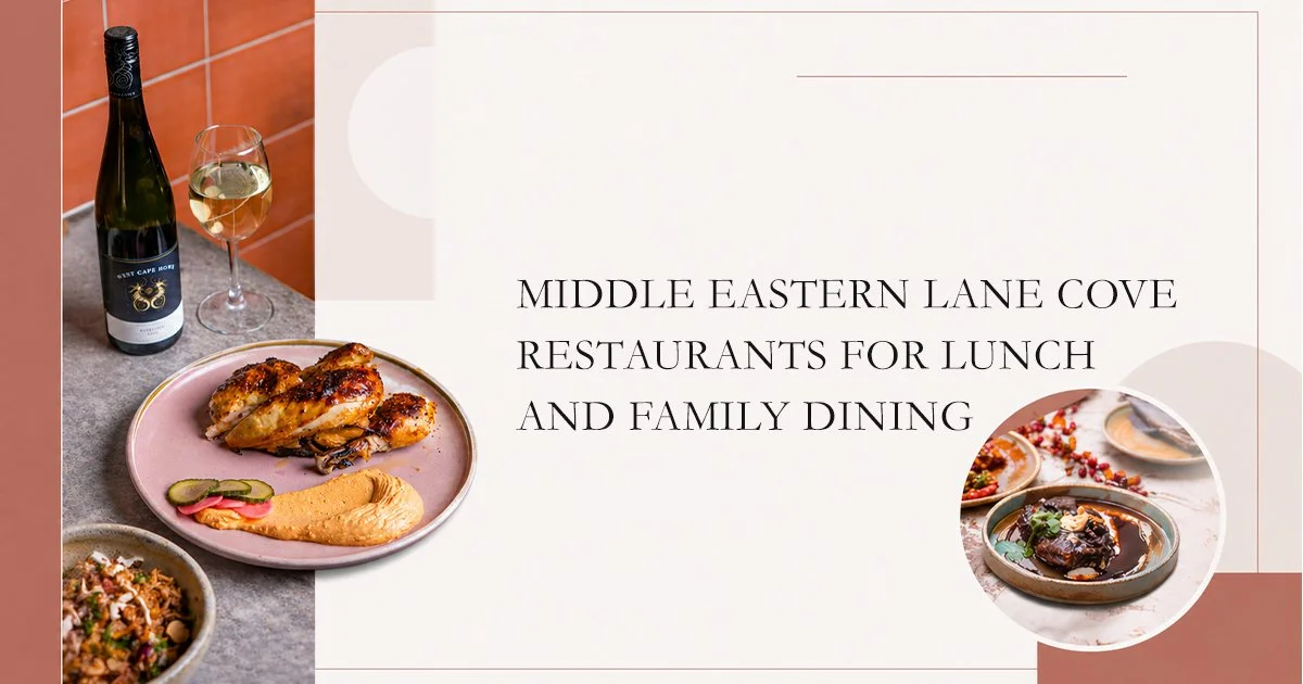 Middle Eastern Lane Cove Restaurants for Lunch and Family Dining