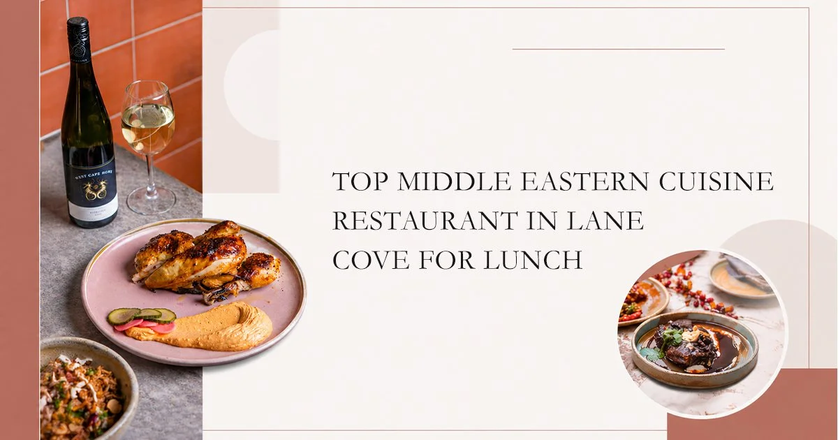 Top Middle Eastern Cuisine Restaurant in Lane Cove for Lunch