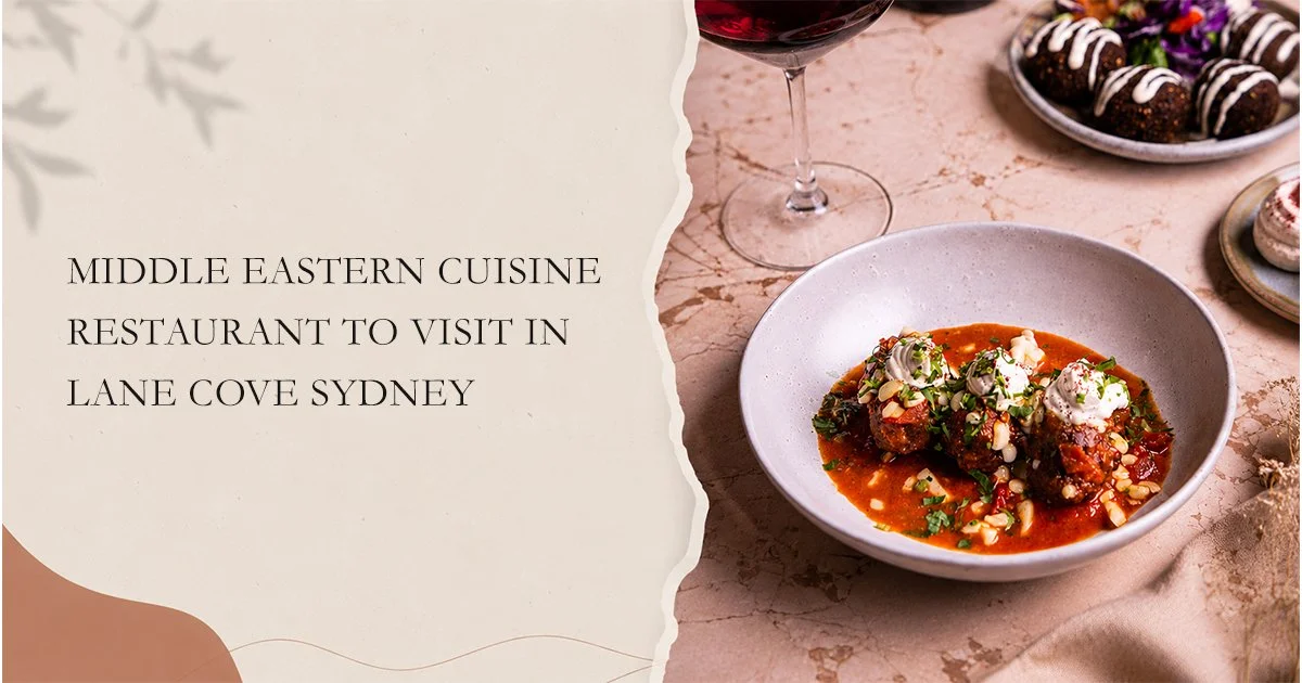 Middle Eastern Cuisine Restaurant to Visit in Lane Cove Sydney