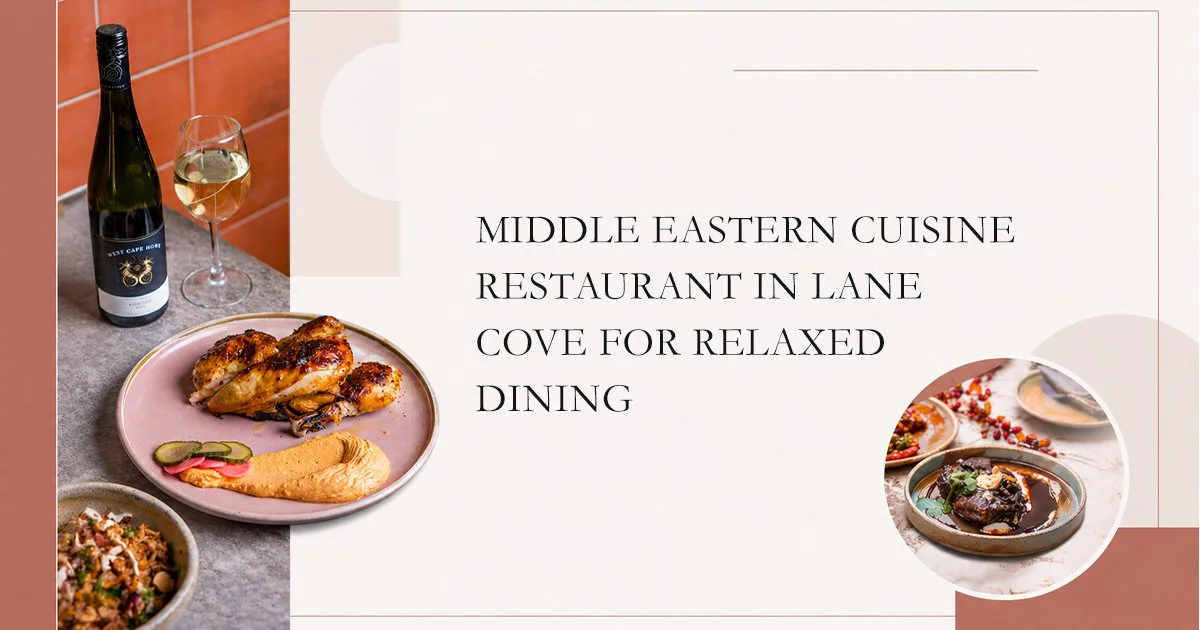 Middle Eastern Cuisine Restaurant in Lane Cove for Relaxed Dining