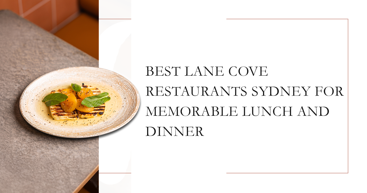 Best Lane Cove Restaurants in Sydney for a Memorable Lunch and Dinner