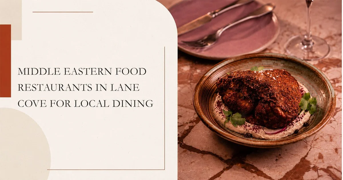 Middle Eastern Food Restaurants in Lane Cove for Local Dining