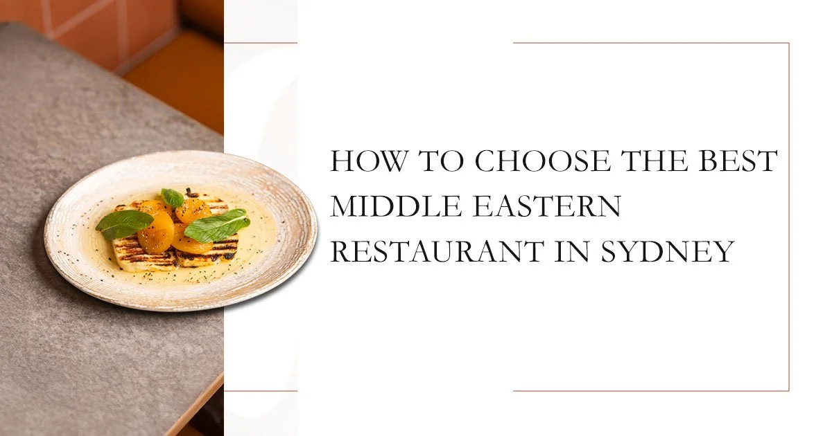How to Choose the Best Middle Eastern Restaurant in Sydney