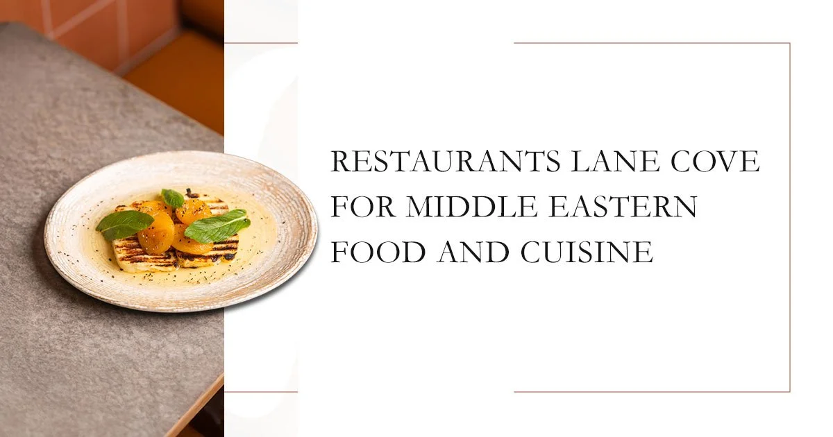 Restaurants Lane Cove for Middle Eastern Food and Cuisine
