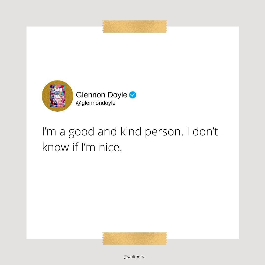 Good and kind is the goal. IDK about you, but I don't want to be described as &quot;nice.&quot; It says nothing, shows nothing, means nothing. ⁠

I hope you remember that business, family, friends, life aren&rsquo;t about the superficiality of genera