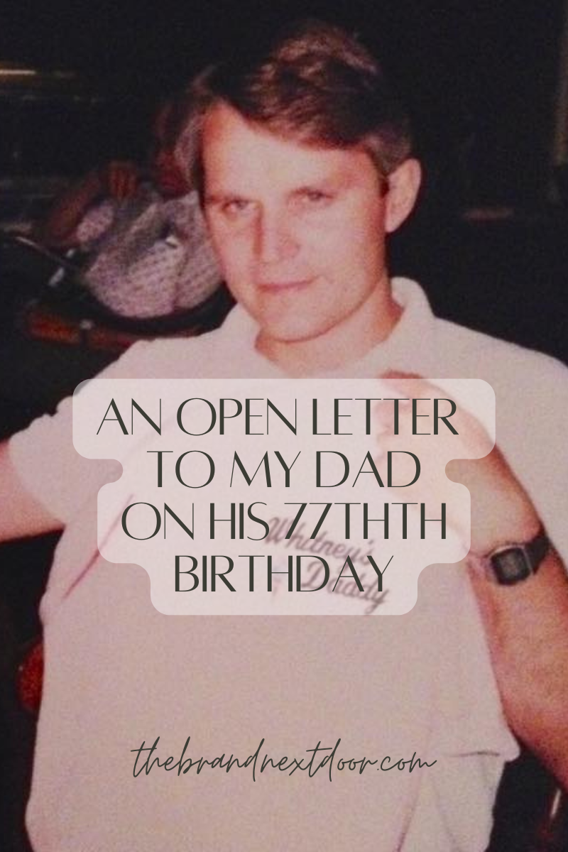 An Open Letter to My Dad on His 77th Birthday
