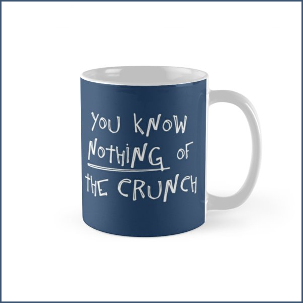 nothing of the crunch — mug get it here: redbubble