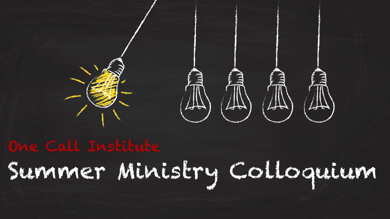 Summer Ministry Colloquium One Call Institute