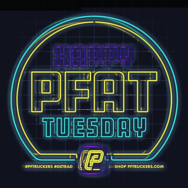Happy PFat Tuesday, everyone. If things get a little blurry tonight, make sure you go to PFtruckers.com. It&rsquo;s a decision you won&rsquo;t regret in the morning. Get Rad. Stay Safe.