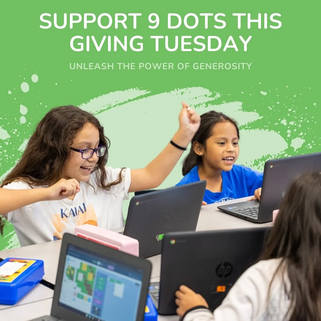 Looking to make a meaningful contribution this Giving Tuesday? Donate to our Get Coding program today!

9 Dots serves over 9,000 elementary students across LA. By donating, you'll help us guarantee that thousands of LA's youngest students will contin