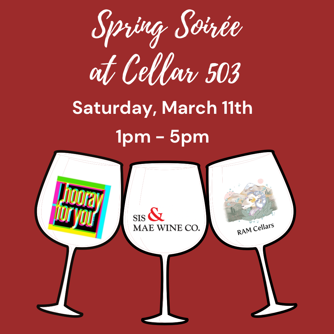 Spring Soiree at Cellar 503 featuring RAM Cellars, Hooray for You Wine Company, and Sis &amp; Mae wine co.