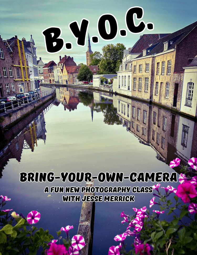 B.Y.O.C. Photography Class- Bring your own camera- Instructor: Jesse Merrick