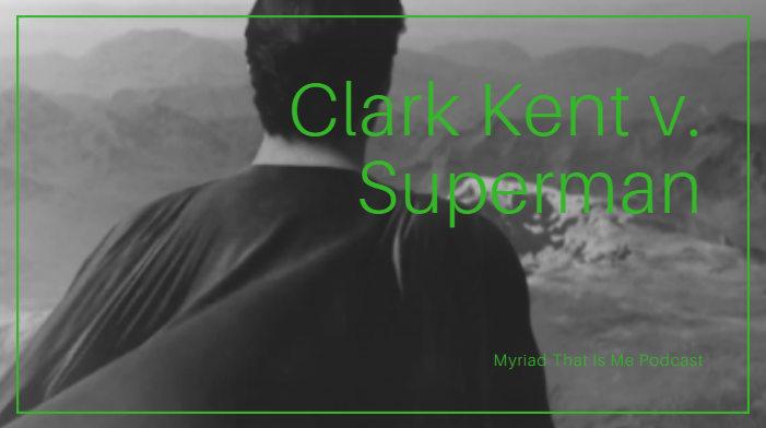 Podcast Episode 2: Clark Kent or Superman