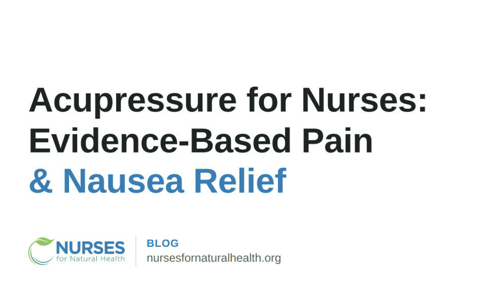 Acupressure for Nurses: Evidence-Based Pain &amp; Nausea Relief