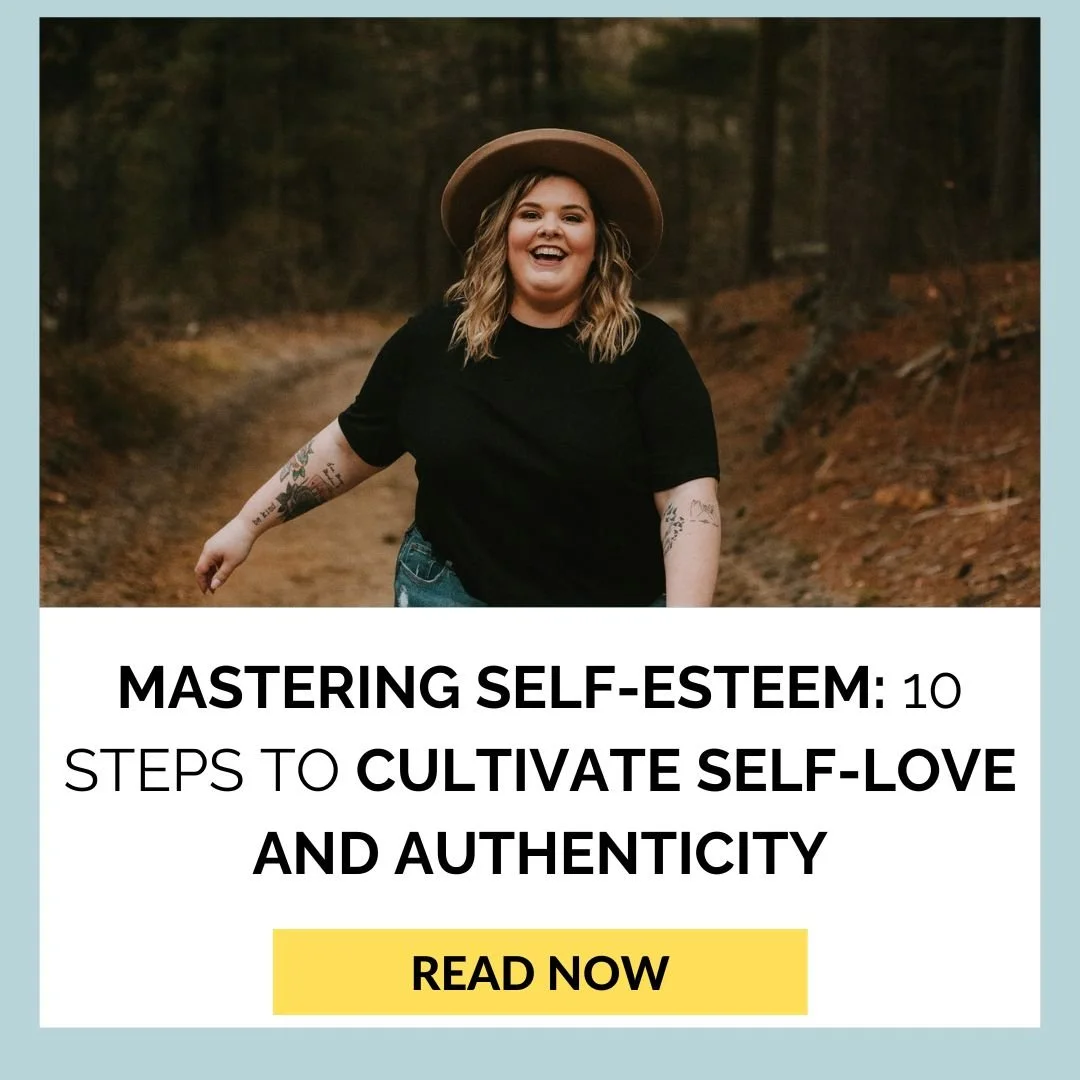 Mastering Self-Esteem: 10 Steps to Cultivate Self-Love and Authenticity