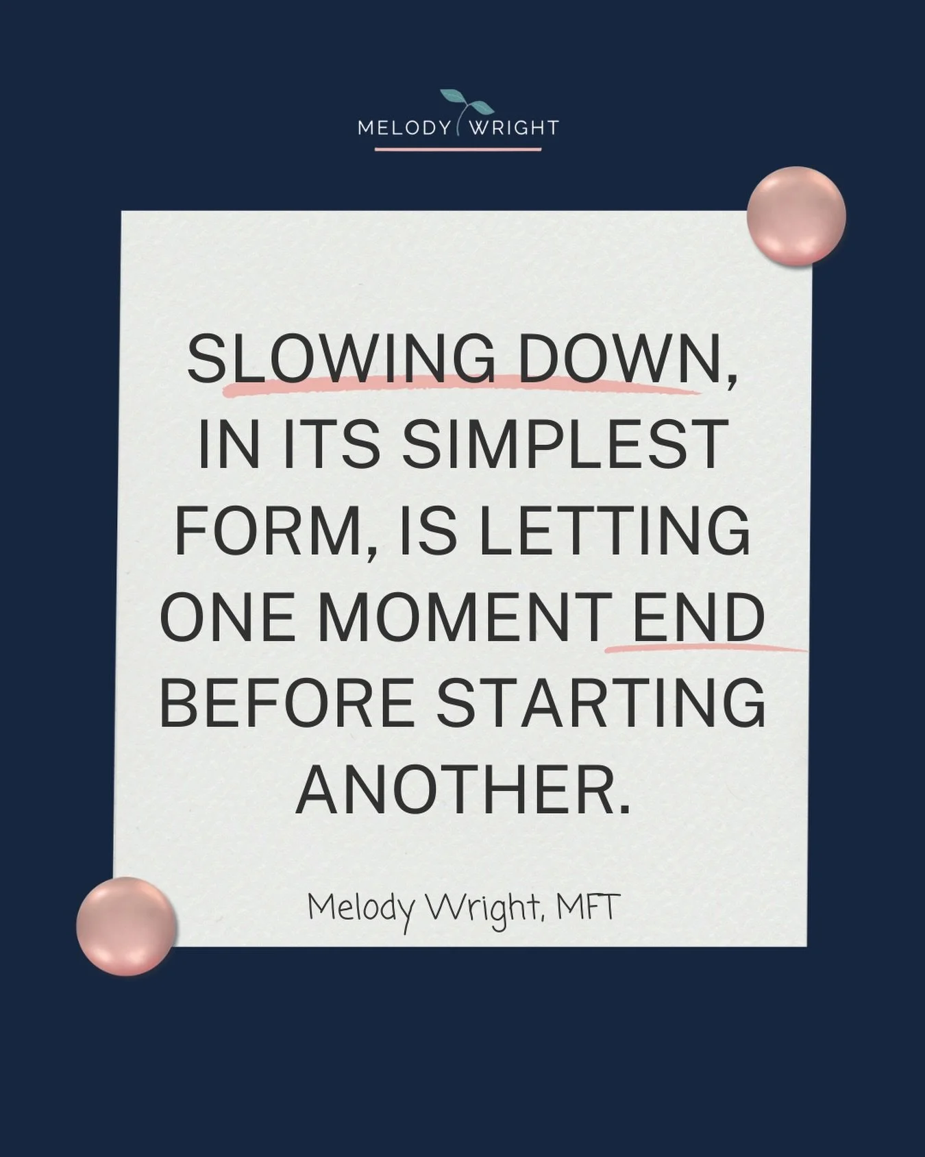 &ldquo;Slowing down, in its simplest form, is letting one moment end before starting another.&rdquo;

We&rsquo;re washing the dishes, but we&rsquo;re already thinking about the emails we need to send.

Or we&rsquo;re talking to a friend, but our brai
