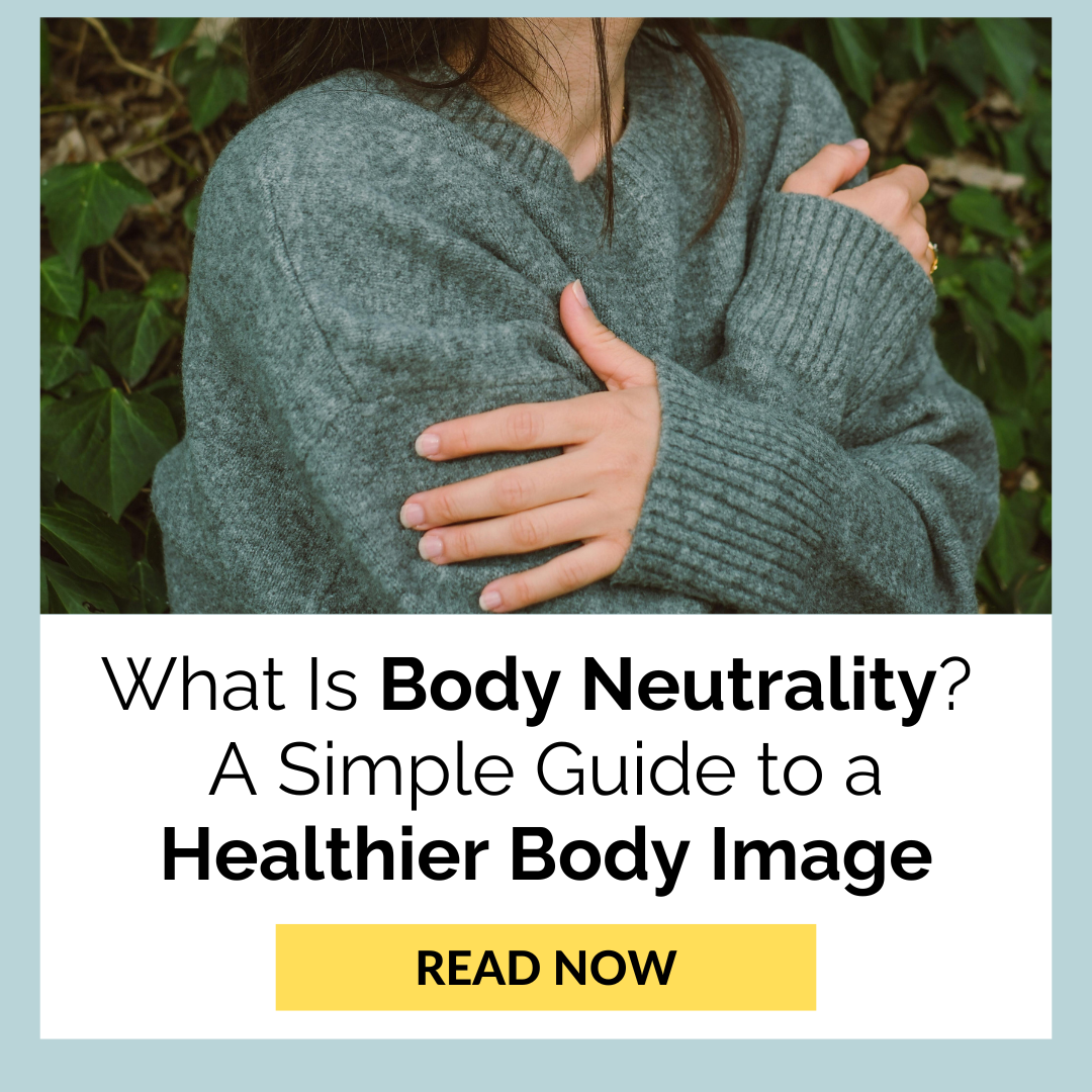 What Is Body Neutrality? A Simple Guide to a Healthier Body Image