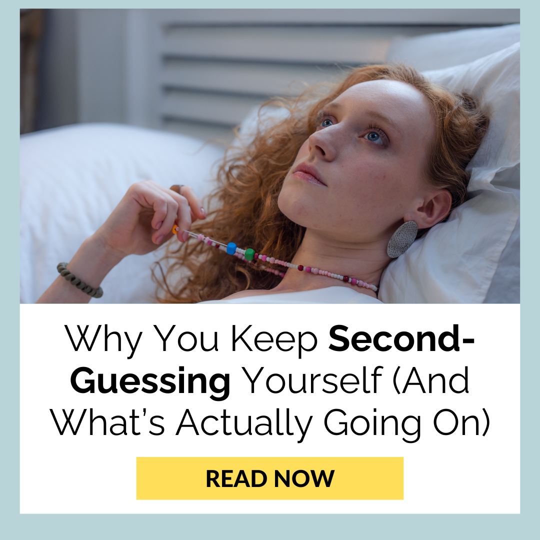 Why You Keep Second-Guessing Yourself (And What’s Actually Going On)