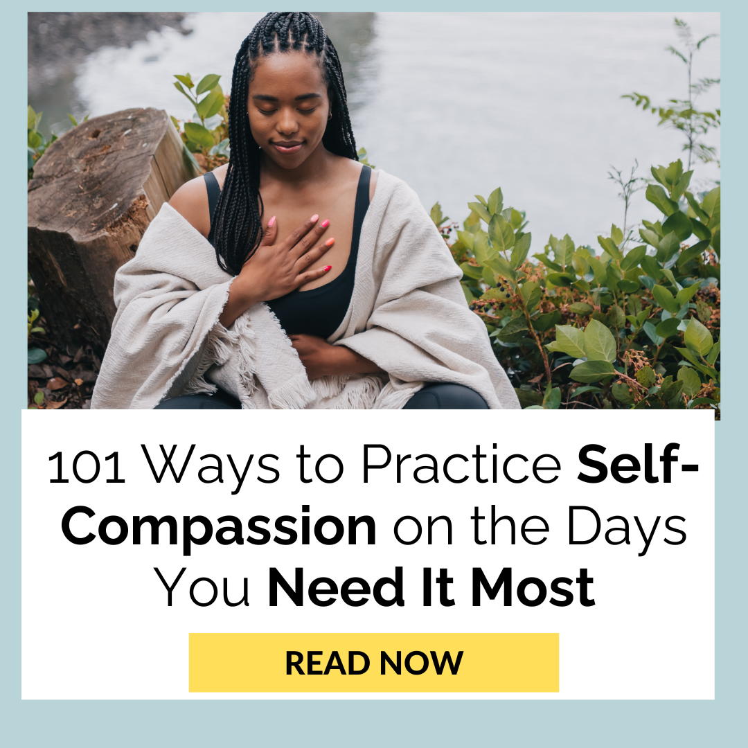 101 Ways to Practice Self-Compassion on the Days You Need It Most