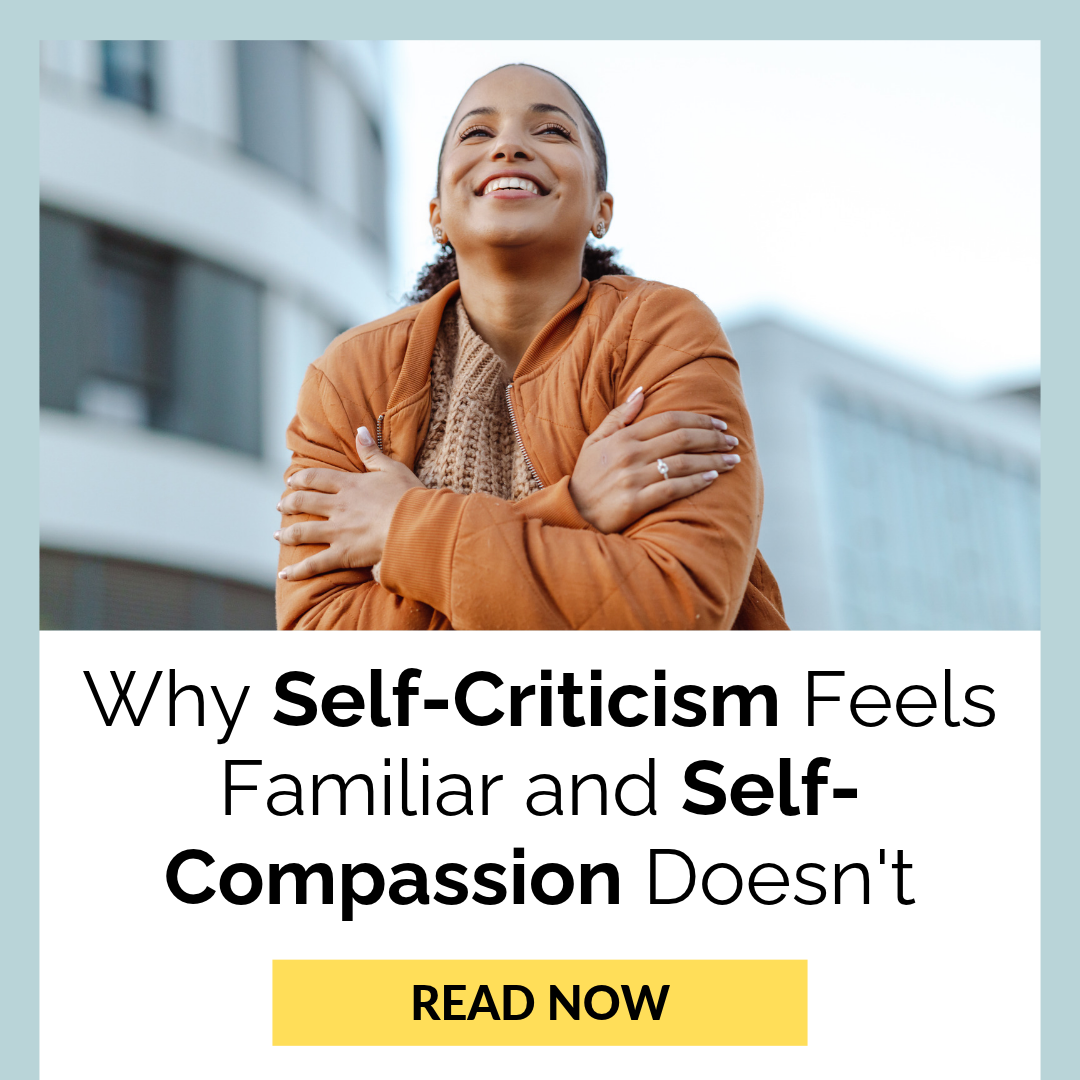 Why Self-Criticism Feels Familiar and Self-Compassion Doesn't