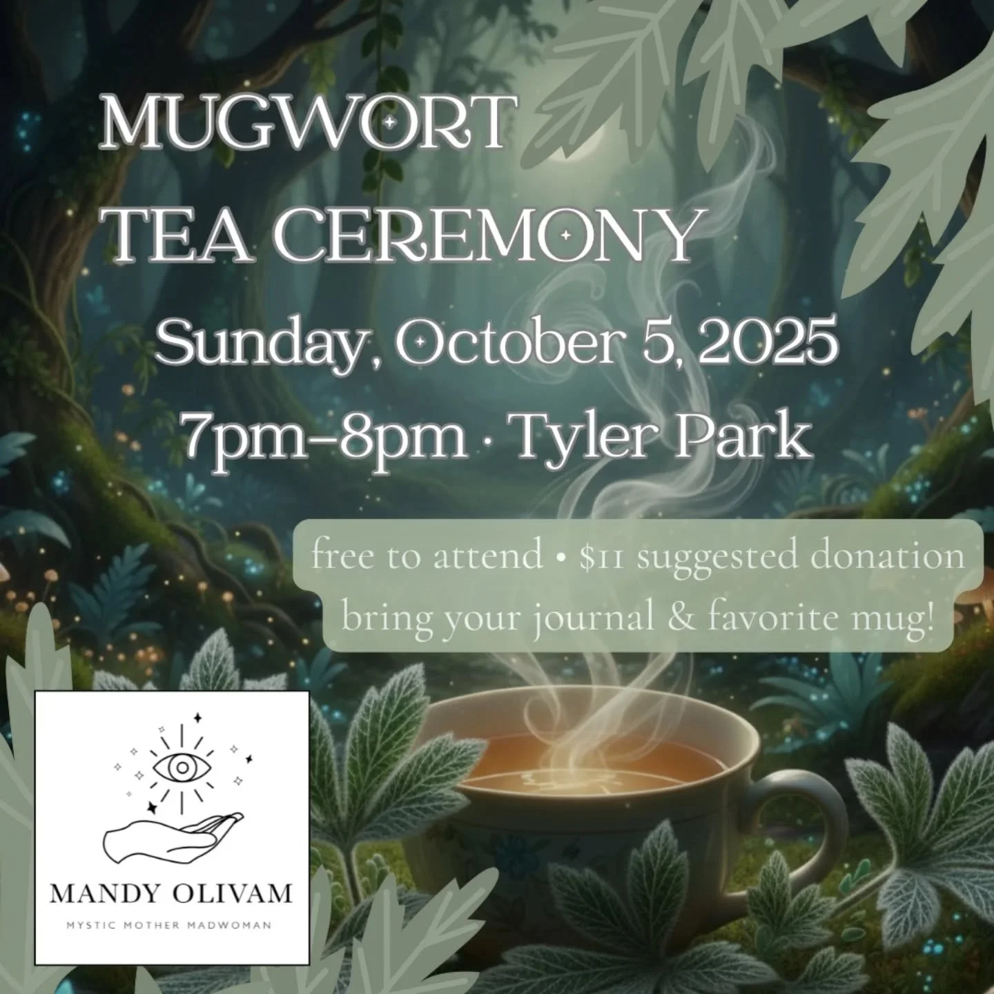 ✨🌿☕ Mugwort Tea Ceremony

Join me for a gentle gathering the evening of Sunday, October 5th. The tea is on me - just bring a mug or thermos! We'll sip in restful reflection, allowing mugwort and meditations to expand our awareness. There will be spa