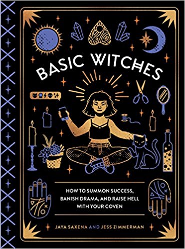    Basic Witches: How to Summon Success, Banish Drama, and Raise Hell with Your Coven   – $14.39 