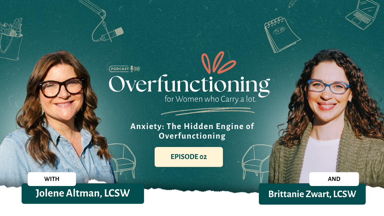 Podcast cover art for the Anxiety: The Hidden Engine of Overfunctioning episode, hosted by therapists Jolene Altman and Brittanie Zwart.