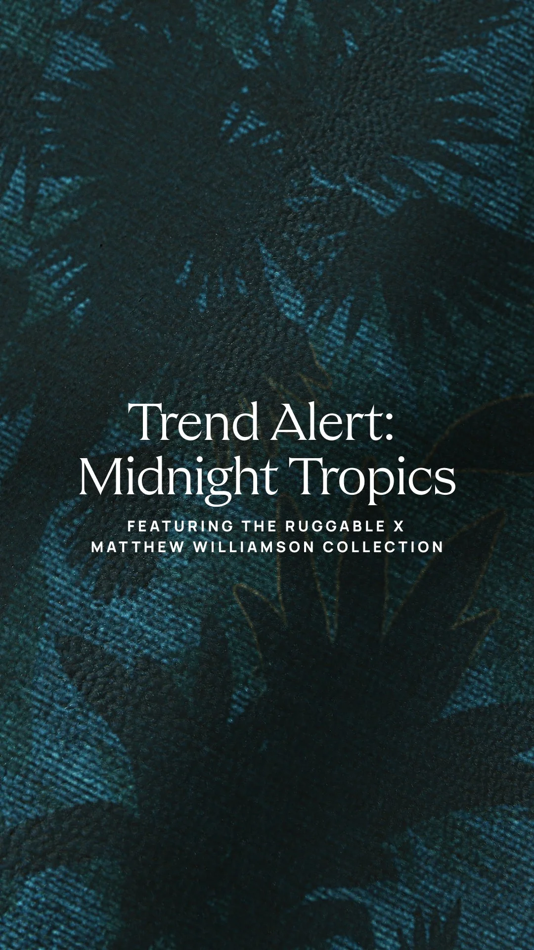 ORGANIC SOCIAL_IG Story_Pinterest_ Matthew Williamson_Midnight Tropics Trend Static 1 Launch_NP.jpg