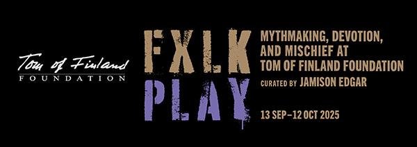 FXLK PLAY - MYTHMAKING, DEVOTION, AND MISCHIEF AT TOM OF FINLAND FOUNDATION