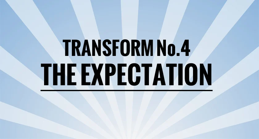 TRANSFORM 4 The Expectation