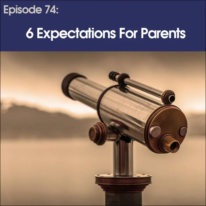 #74 - Six Expectations For Parents