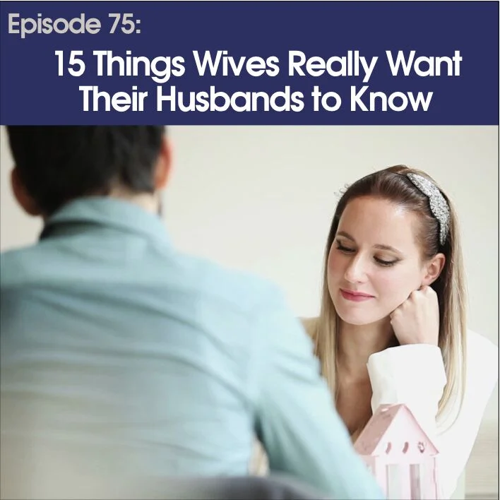 #75 - 15 Things Wives Really Want Their Husbands To Know