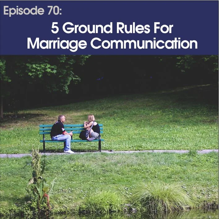 #70 - Five Ground Rules for Marriage Communication