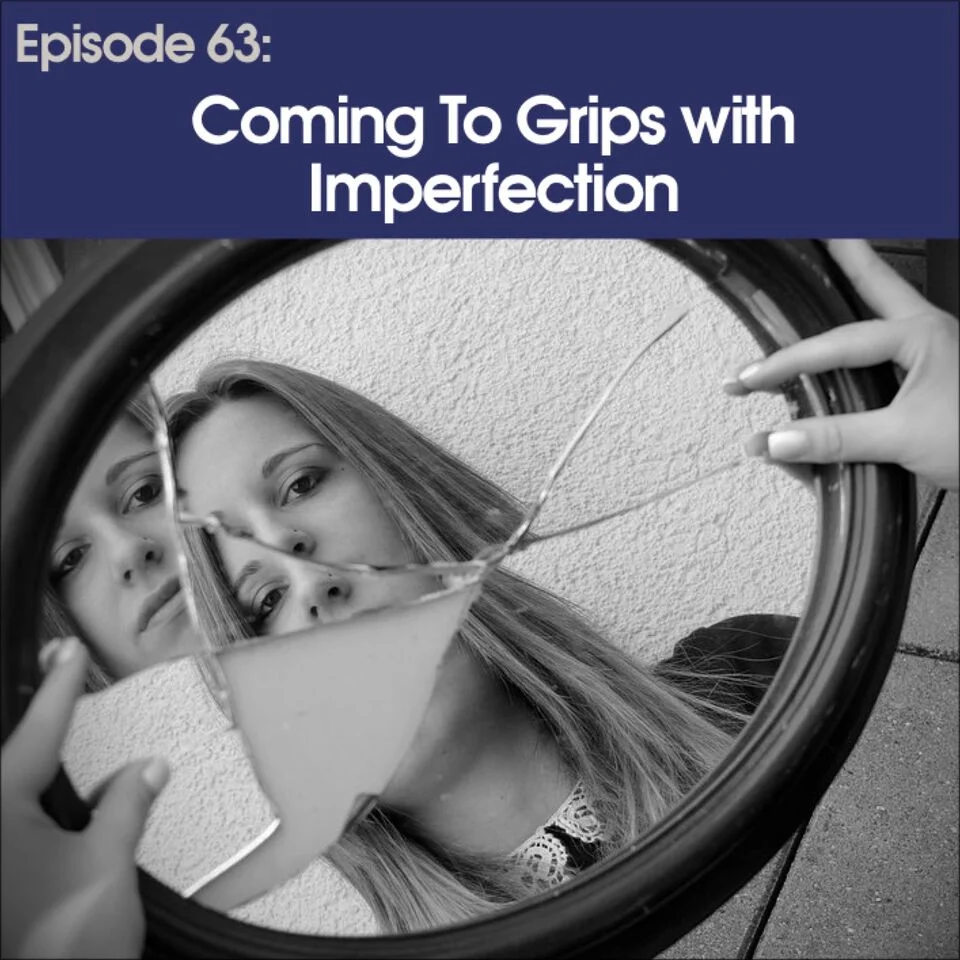 #63 - Coming to Grips with Imperfection