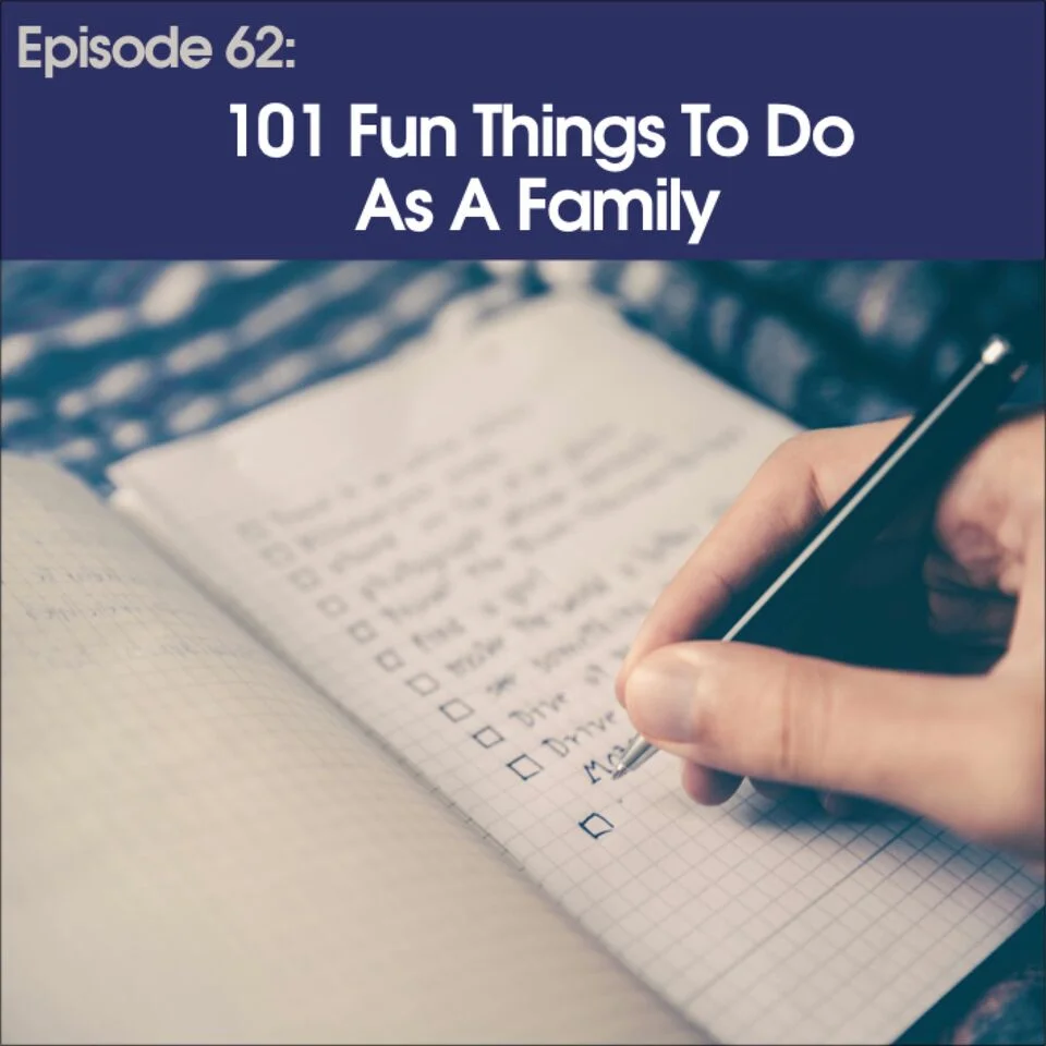 #62 - 101 Fun Things to do as a Family