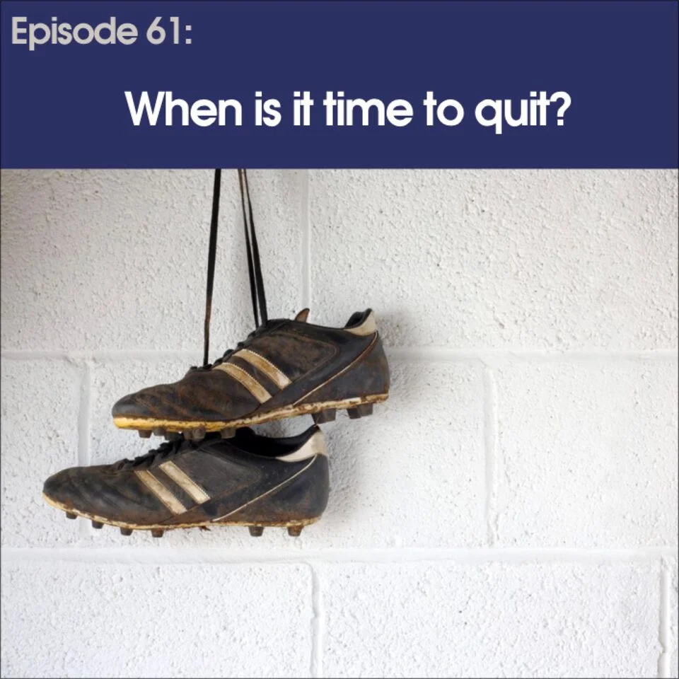 #61 - When is it Time to Quit?