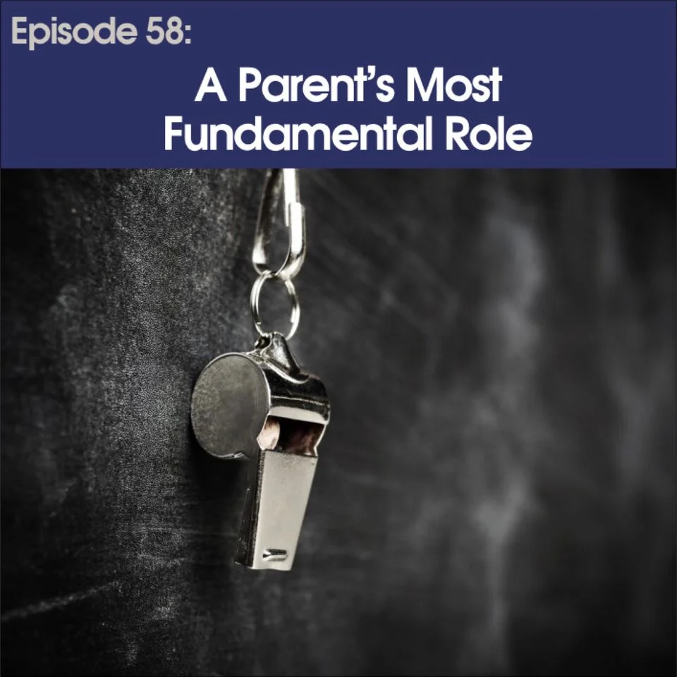 #58 - A Parent's Most Fundamental Role