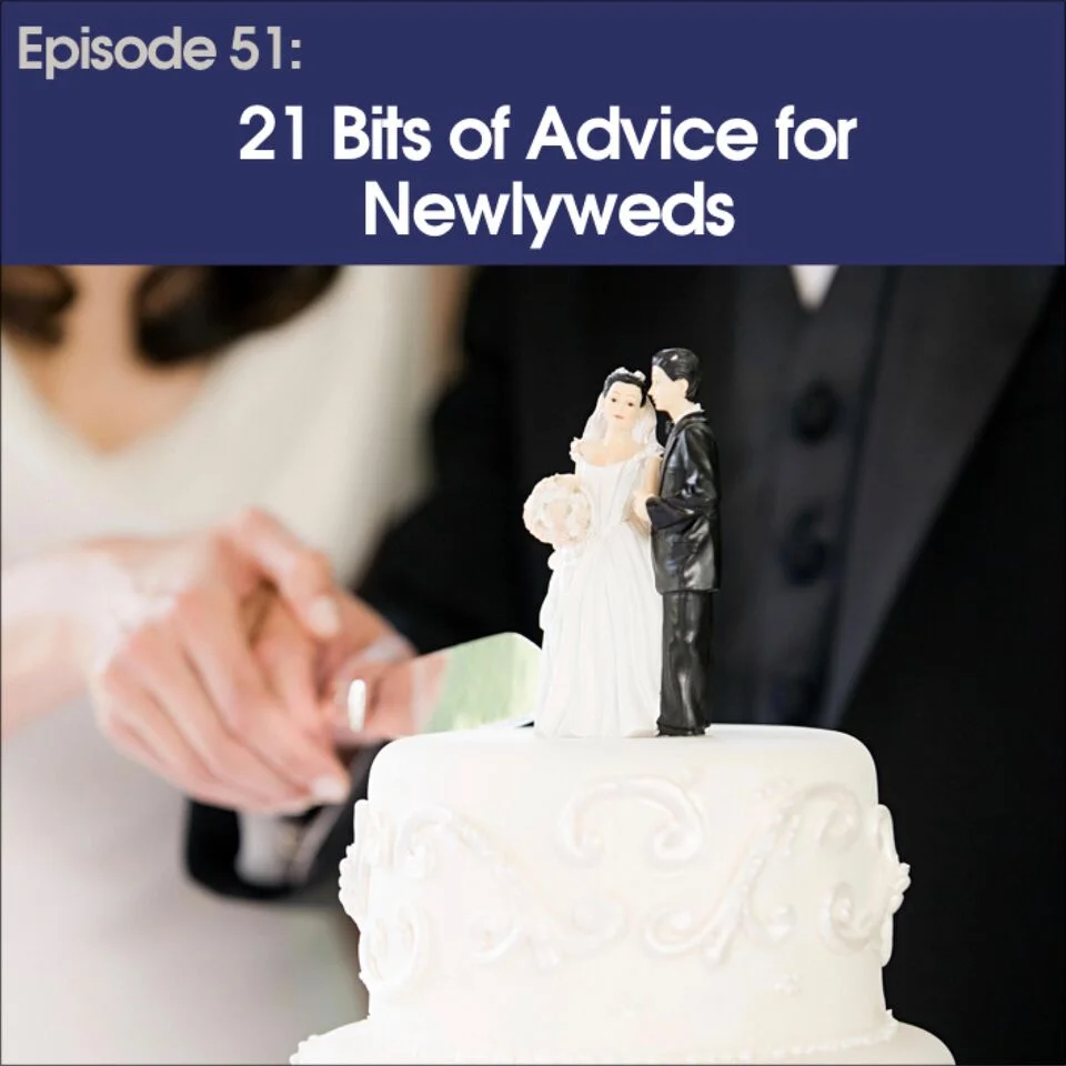 #51 - 21 Bits of Advice for Newlyweds