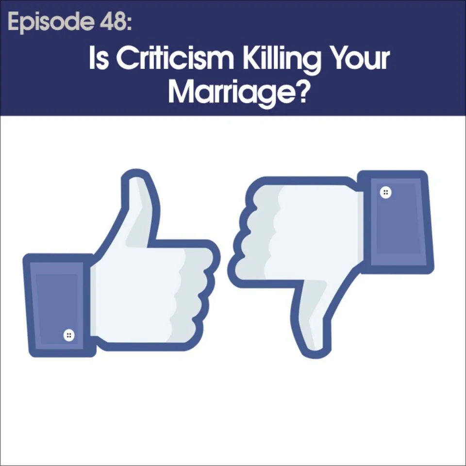 #48 - Is Criticism Killing Your Marriage?